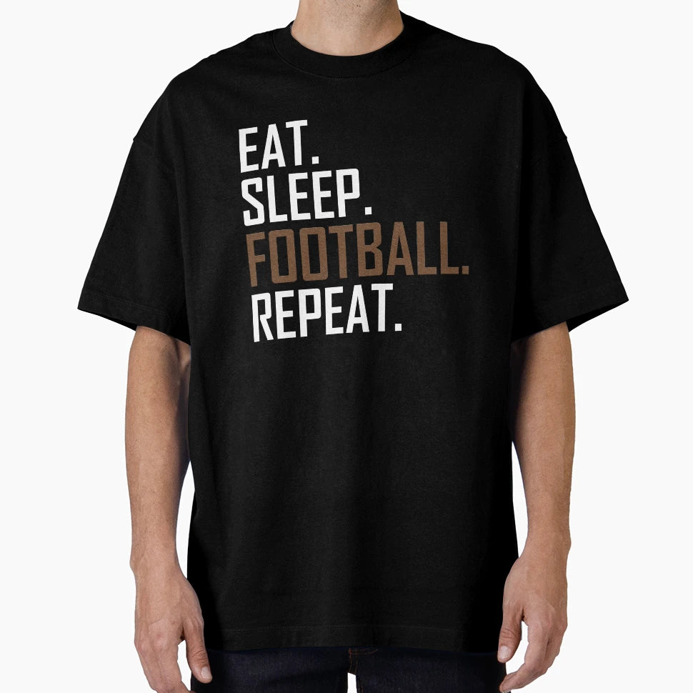 Eat Sleep Football Repeat Sports T-Shirt - Novelty Apparel for Adults - T-Shirt, Sweatshirt, Hoodie