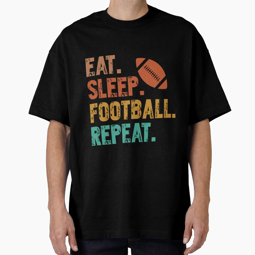 Eat Sleep Football Repeat T-Shirt - Novelty Apparel Men Women - T-Shirt, Sweatshirt, Hoodie