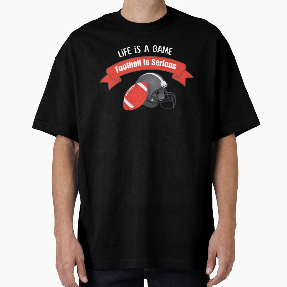 Life Is Game Football Is Serious T-Shirt - Casual Everyday Wear Men Women - T-Shirt, Sweatshirt, Hoodie