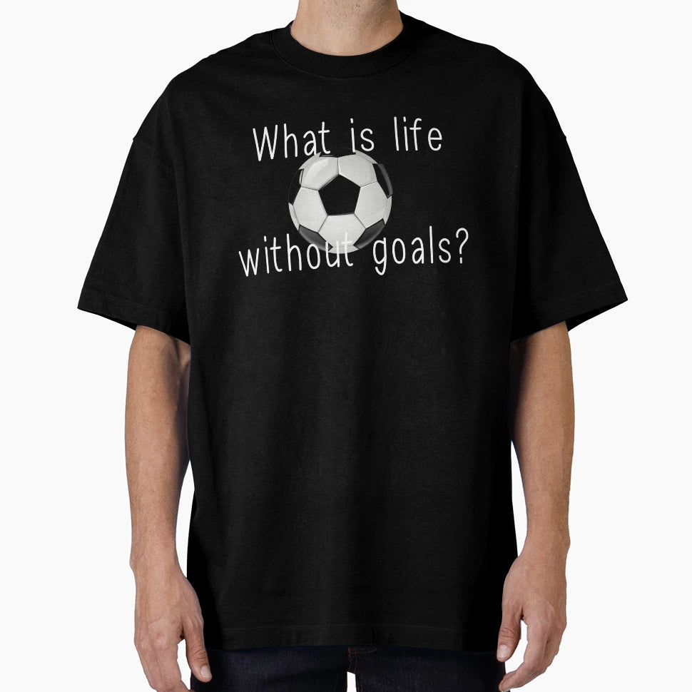 What Is Life Without Goals T-Shirt - Trendy Graphic for Adults - T-Shirt, Sweatshirt, Hoodie