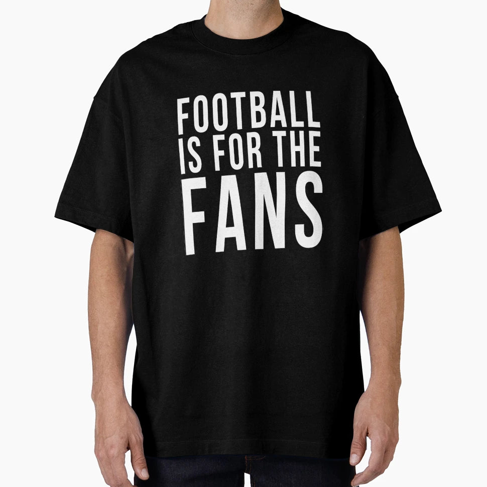Football Is Fans T-Shirt - Custom Art Print for Adults - T-Shirt, Sweatshirt, Hoodie