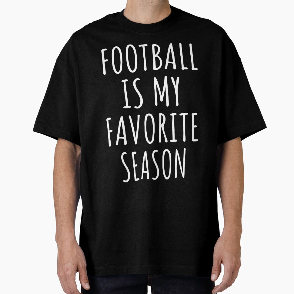 Football Is My Favorite Season I T-Shirt - Casual Everyday Wear for Adults - T-Shirt, Sweatshirt, Hoodie