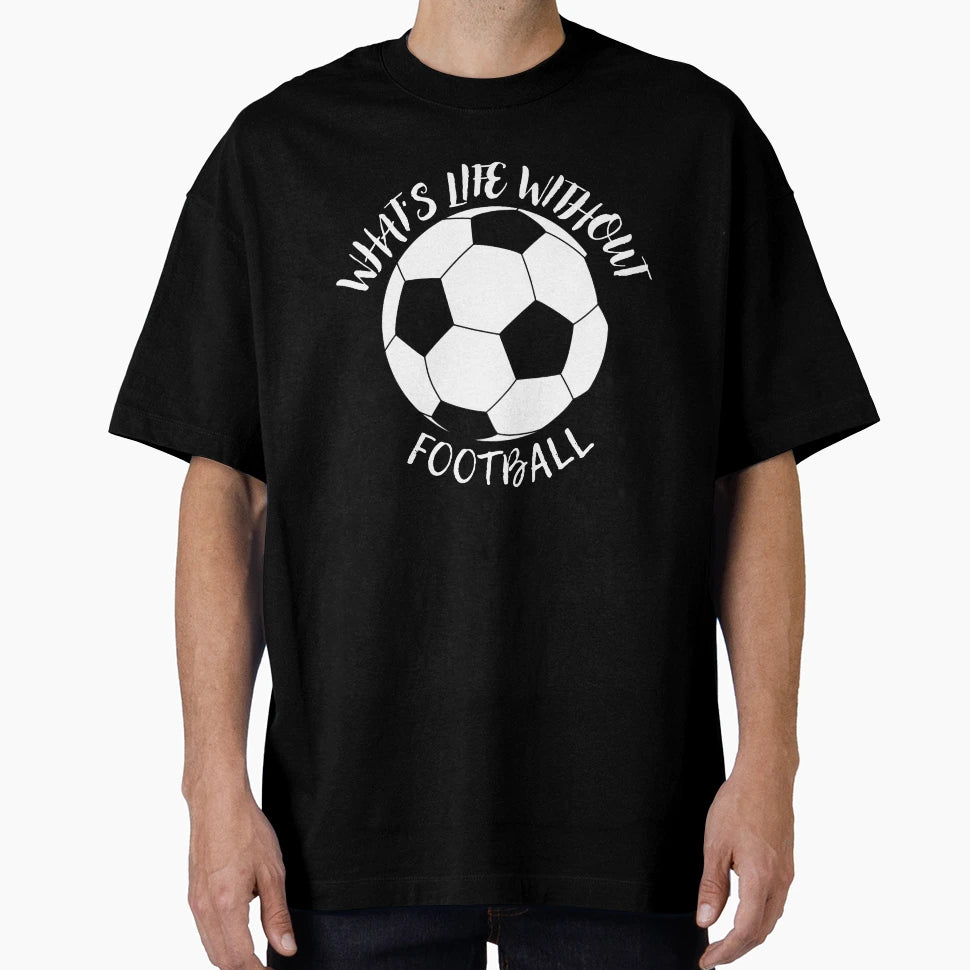 Whats Life Without Football T-Shirt - Minimalist Print for Adults - T-Shirt, Sweatshirt, Hoodie