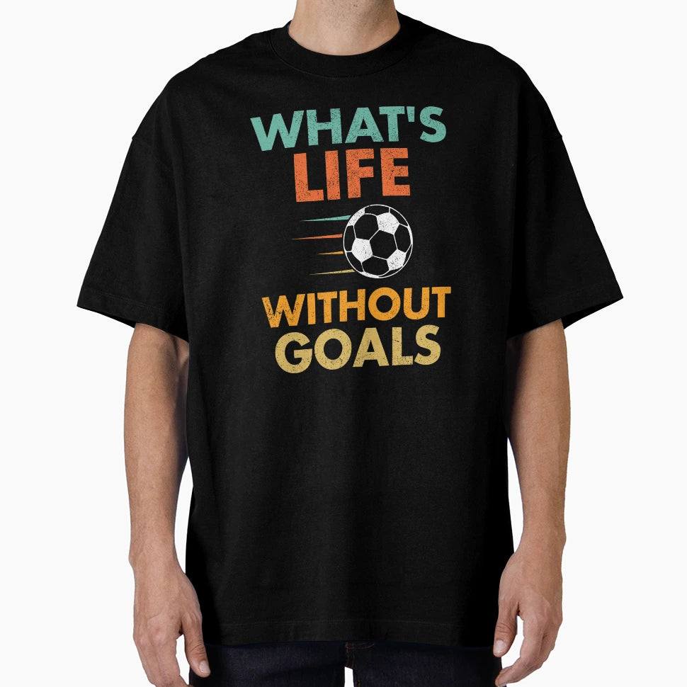 Soccer Whats Life Without Goals T-Shirt - Trendy Graphic for Adults - T-Shirt, Sweatshirt, Hoodie