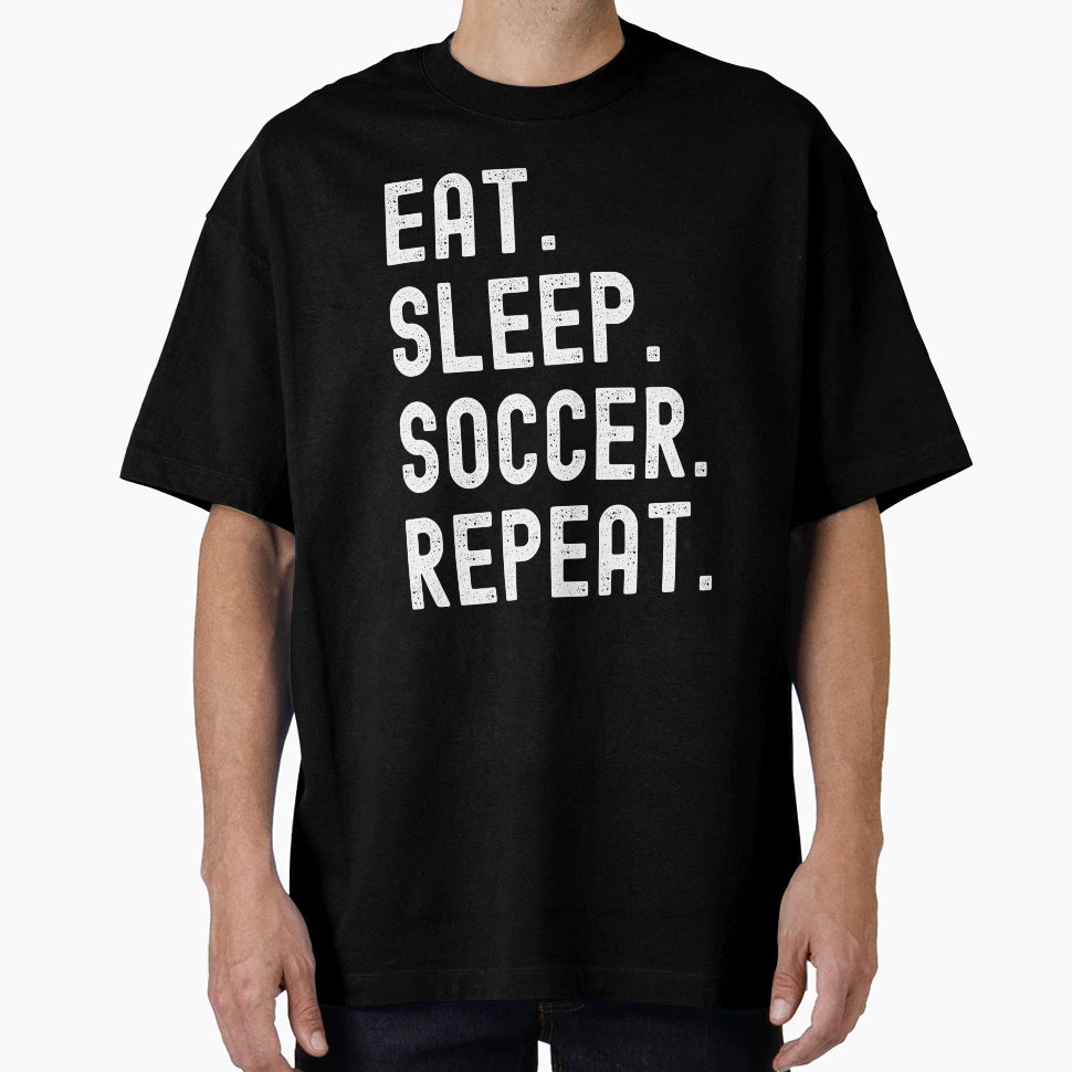 Eat Sleep Soccer Repeat T-Shirt - Graphic Print Unisex - T-Shirt, Sweatshirt, Hoodie
