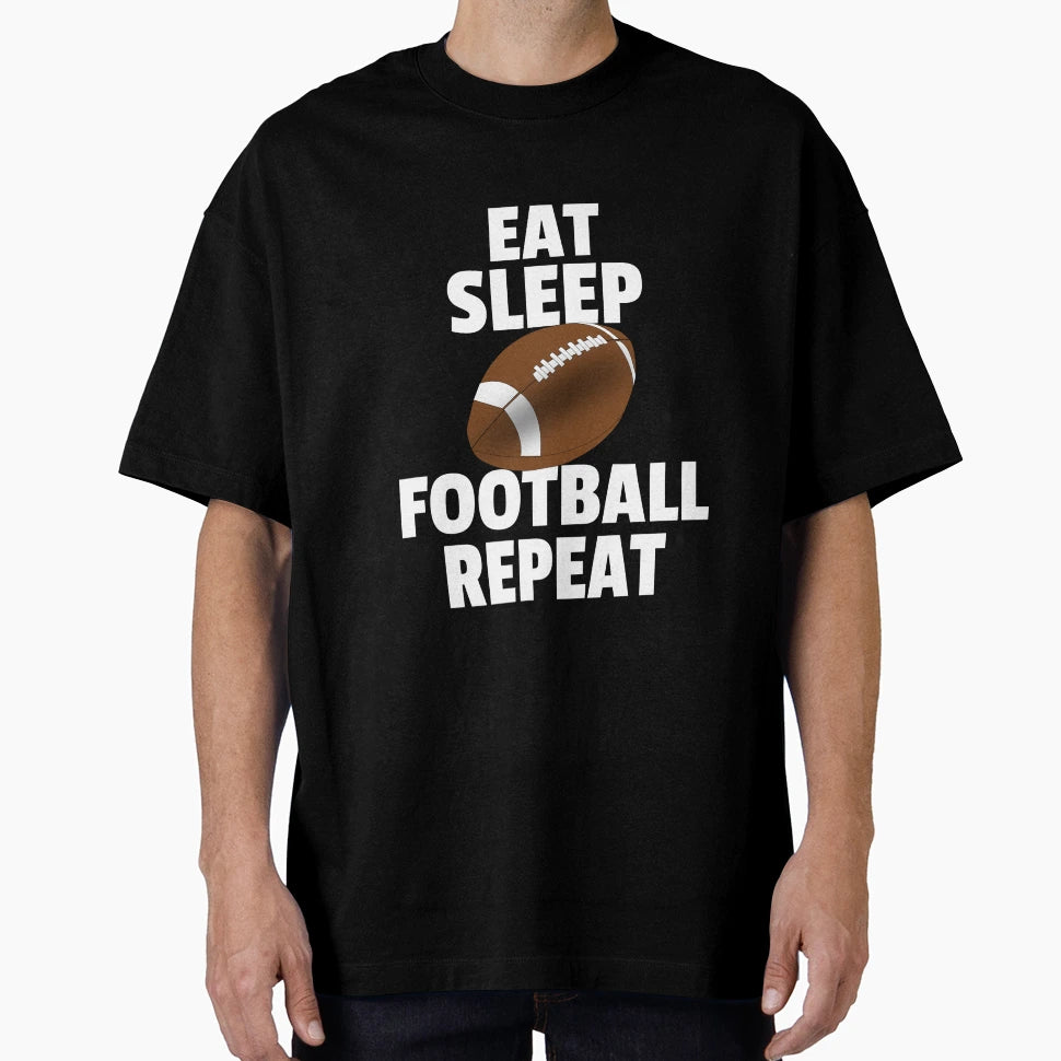 Eat Sleep Football Repeat T-Shirt - Novelty Apparel Men Women - T-Shirt, Sweatshirt, Hoodie