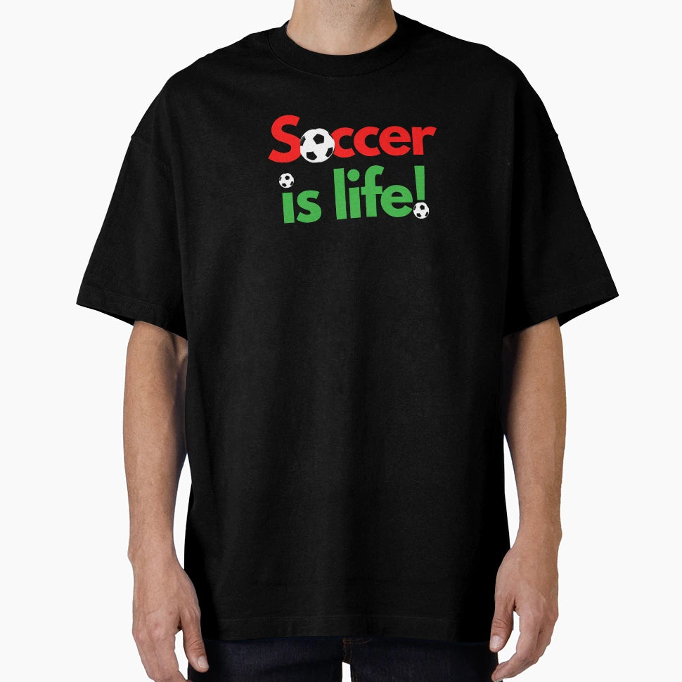 Soccer Is Life T-Shirt - Streetwear Style Men Women - T-Shirt, Sweatshirt, Hoodie