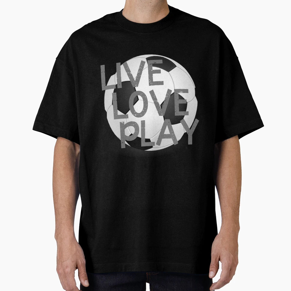 Live Love Play Soccer T-Shirt - Casual Everyday Wear Unisex - T-Shirt, Sweatshirt, Hoodie