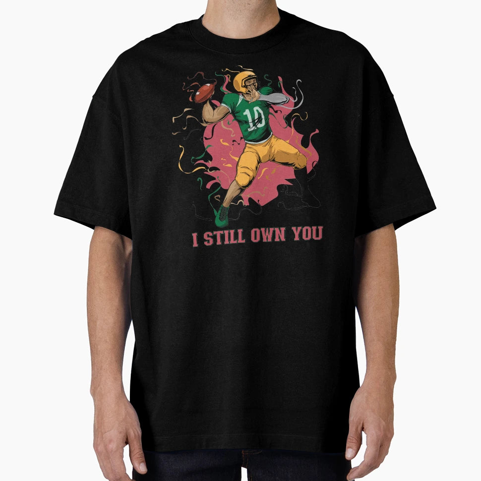 I Still Own You Trendy Sports Sport Lovers T-Shirt - Novelty Apparel Unisex - T-Shirt, Sweatshirt, Hoodie