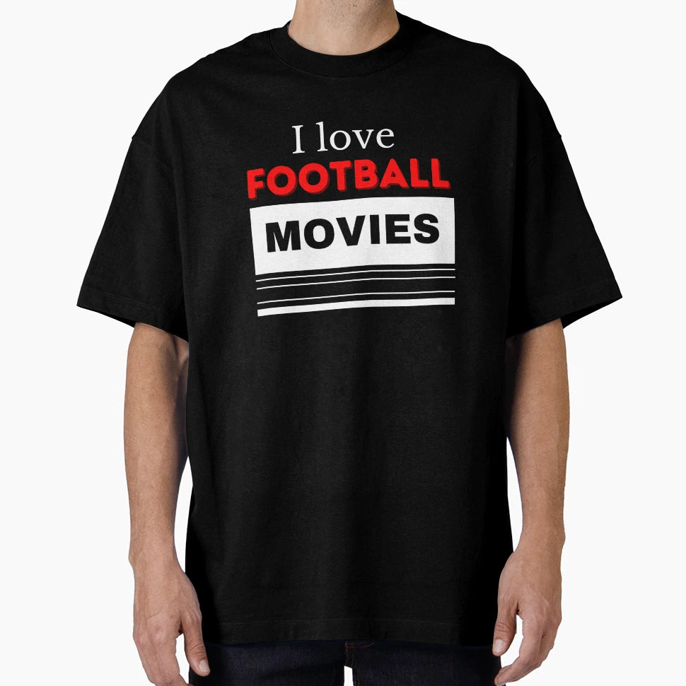 I Love Football Movies T-Shirt - Streetwear Style for Adults - T-Shirt, Sweatshirt, Hoodie