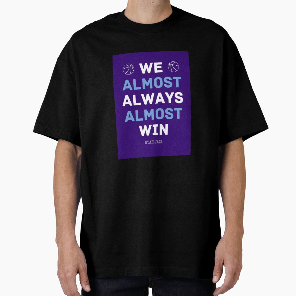 Utah Jazz Basketball We Almost T-Shirt - Aesthetic Graphic Men Women - T-Shirt, Sweatshirt, Hoodie