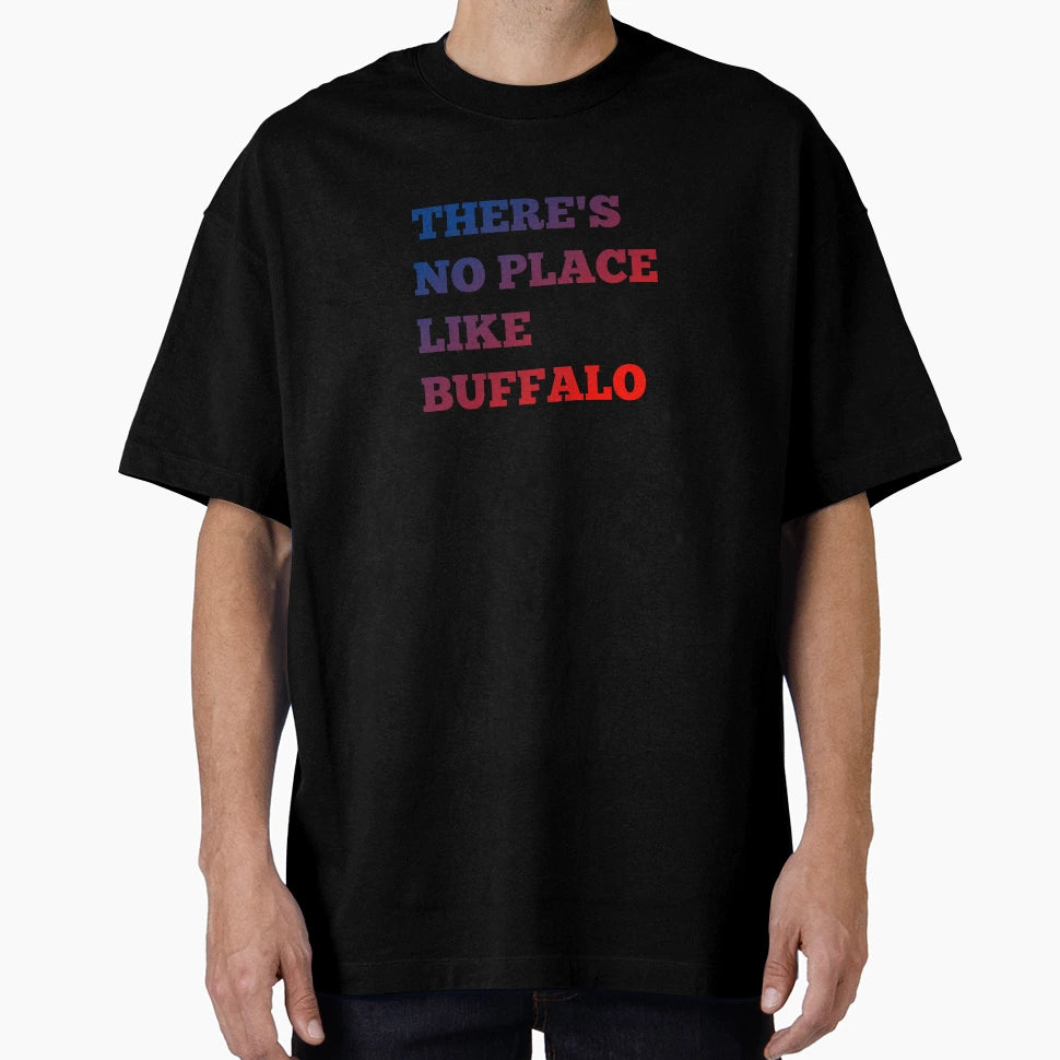 Theres No Place Like Buffalo T-Shirt - Streetwear Style for Adults - T-Shirt, Sweatshirt, Hoodie