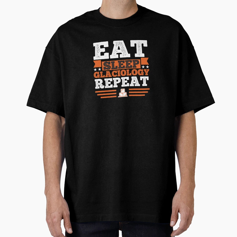 Glaciology Eat Sleep T-Shirt - Novelty Apparel Unisex - T-Shirt, Sweatshirt, Hoodie