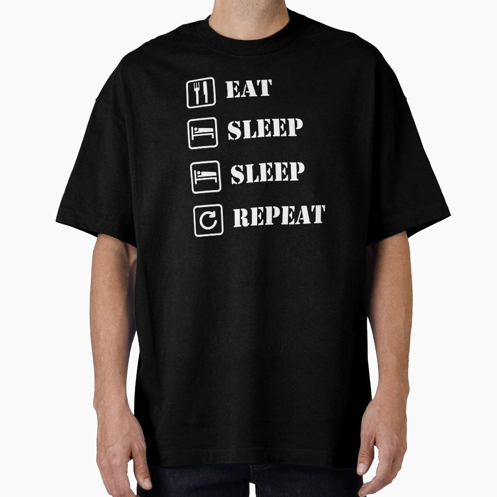 Eat Sleep Sleep Repeat T-Shirt - Graphic Print Unisex - T-Shirt, Sweatshirt, Hoodie