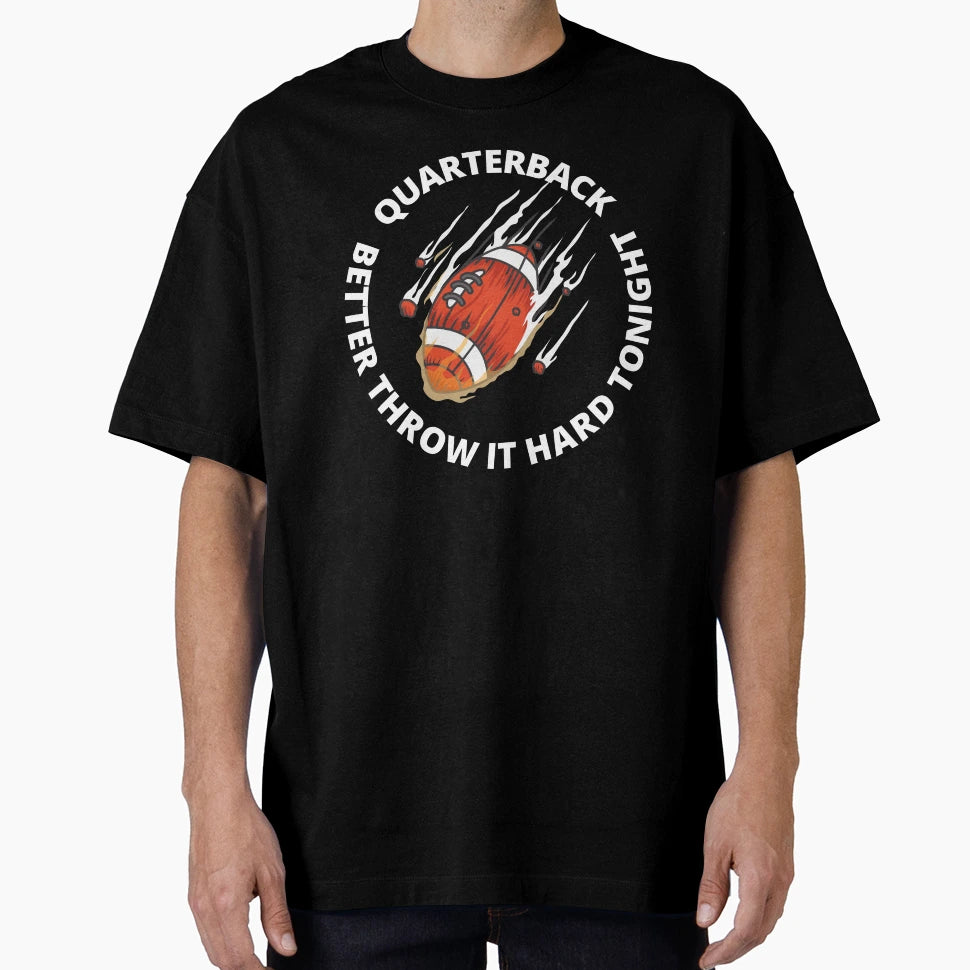 Quarterback Better Throw It Hard T-Shirt - Fun Novelty Design for Adults - T-Shirt, Sweatshirt, Hoodie