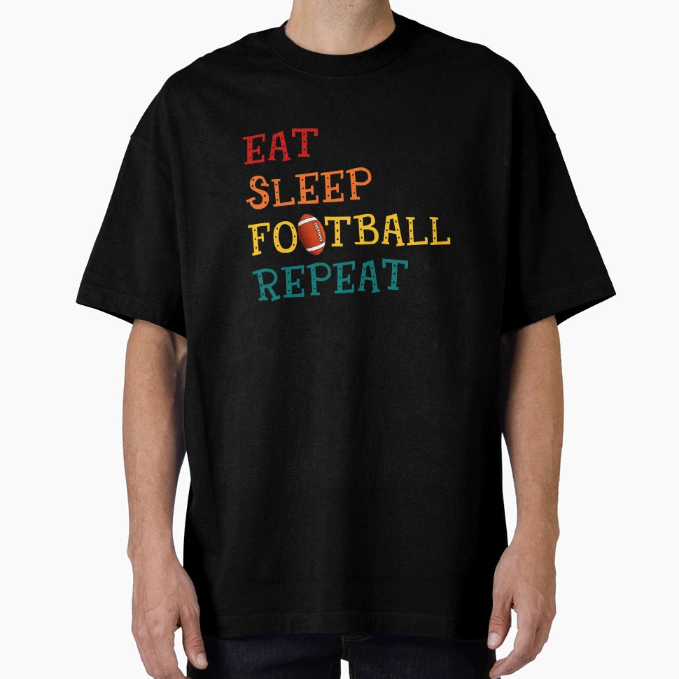 Eat Sleep Football Repeat Football Lovers T-Shirt - Novelty Apparel Unisex - T-Shirt, Sweatshirt, Hoodie
