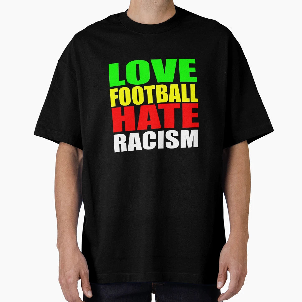 Love Football Hate Racism T-Shirt - Aesthetic Graphic Men Women - T-Shirt, Sweatshirt, Hoodie