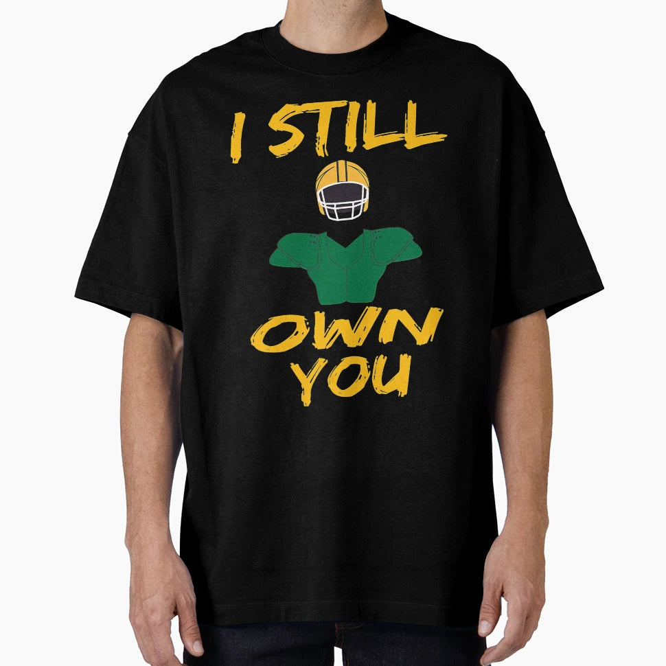 I Still Own You Funny Football T-Shirt - Unique Graphic Men Women - T-Shirt, Sweatshirt, Hoodie