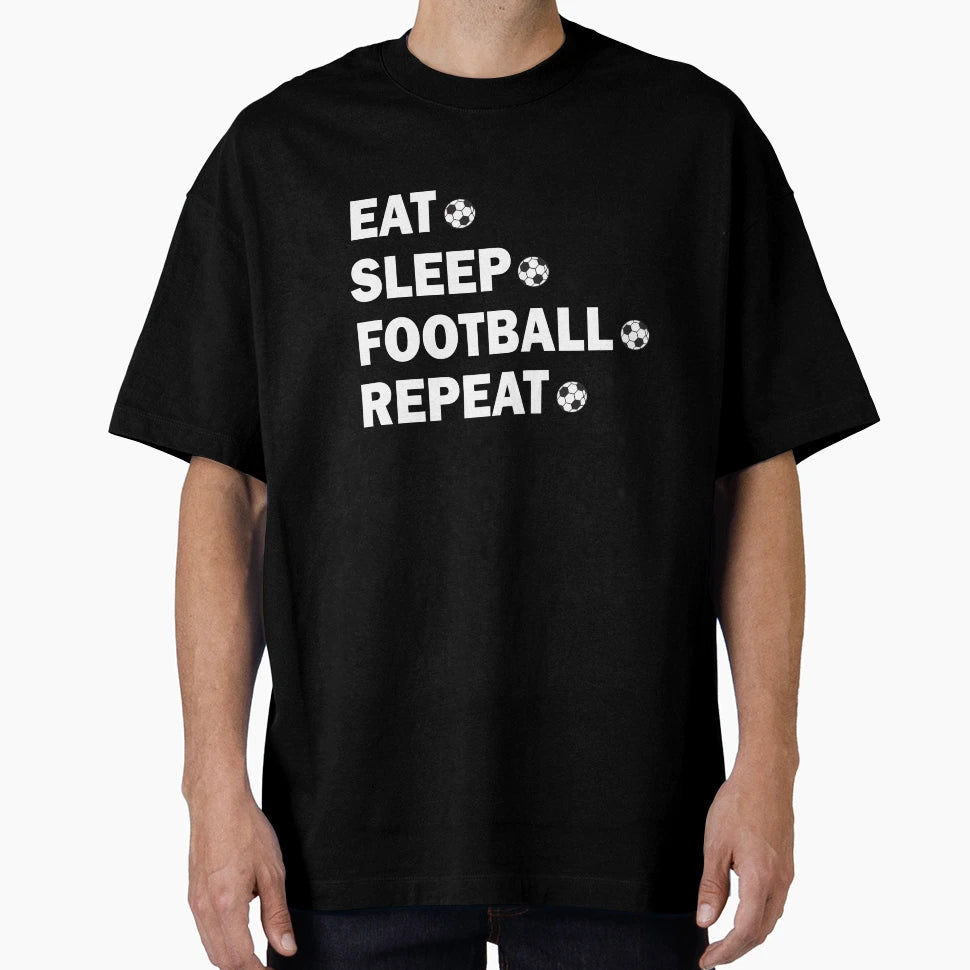 Eat Sleep Football Repeat T-Shirt - Streetwear Style Men Women - T-Shirt, Sweatshirt, Hoodie