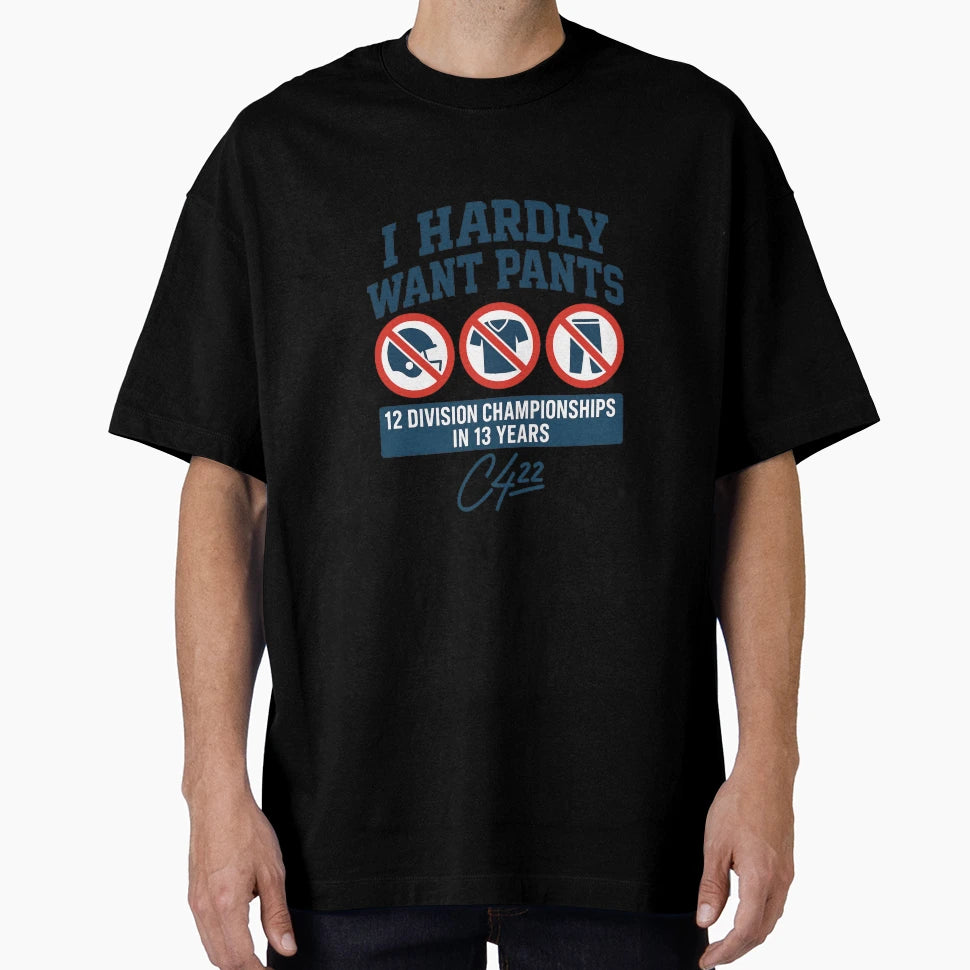 I Hardly Want Pants Funny Sports Fan T-Shirt - Fun Novelty Design Unisex - T-Shirt, Sweatshirt, Hoodie