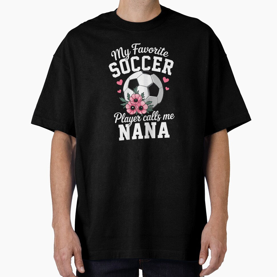 My Favorite Soccer Player Calls Me Nana Grandma - Adult & Kids T-Shirts, Sweatshirts & Hoodies apparel design preview 1