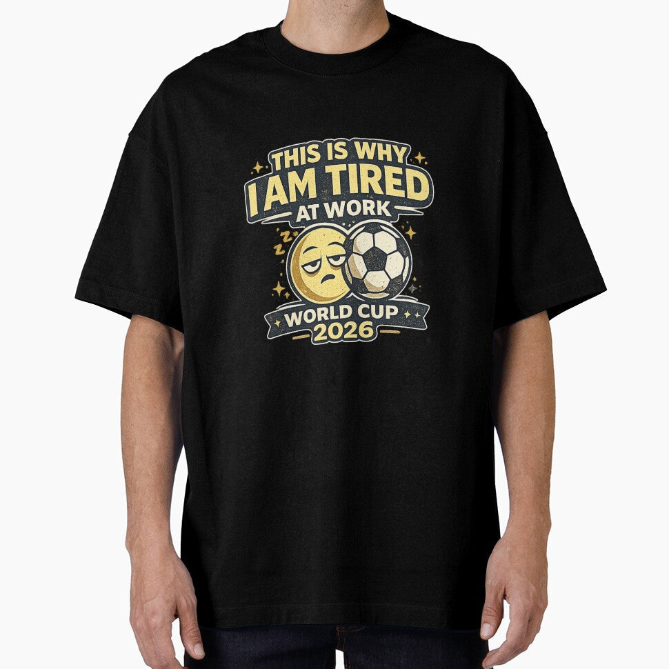 This Is Why I Am Tired At Work World Cup 2026 Funny - Adult & Kids T-Shirts, Sweatshirts & Hoodies apparel design preview 1