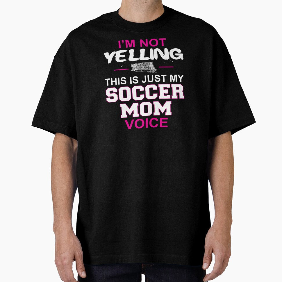 I Am Not Yelling This Is Just My Soccer Mom Voice by - Adult & Kids T-Shirts, Sweatshirts & Hoodies apparel design preview 1