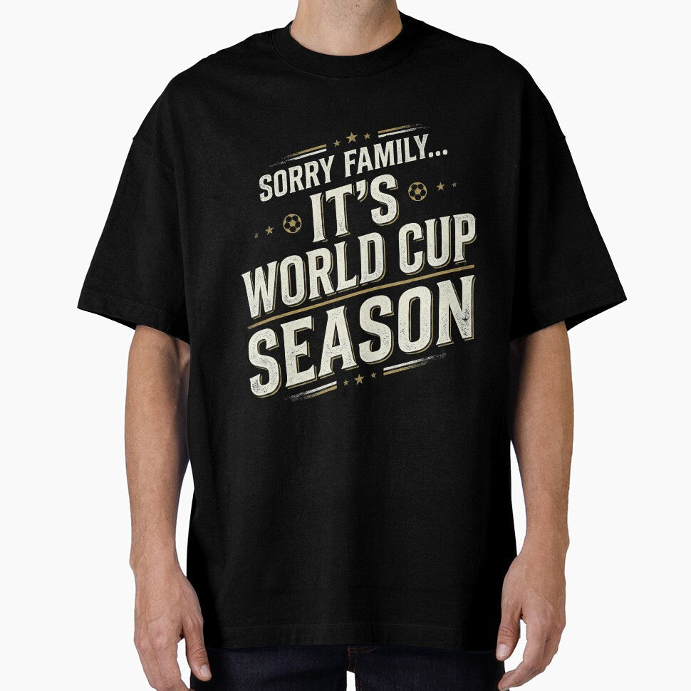 SORRY FAMILY- It's World Cup Season Funny Football - Adult & Kids T-Shirts, Sweatshirts & Hoodies apparel design preview 1