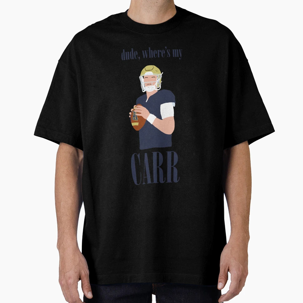Dude Wheres My Cj Carr T-Shirt - Fun Novelty Design Men Women - T-Shirt, Sweatshirt, Hoodie