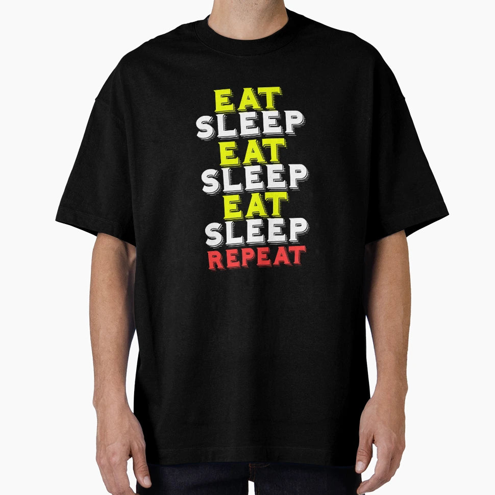 Eat Sleep Repeat Daily Funny T-Shirt - Novelty Apparel Men Women - T-Shirt, Sweatshirt, Hoodie