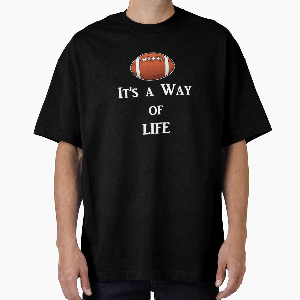 Football Its Way Life T-Shirt - Casual Everyday Wear Men Women - T-Shirt, Sweatshirt, Hoodie