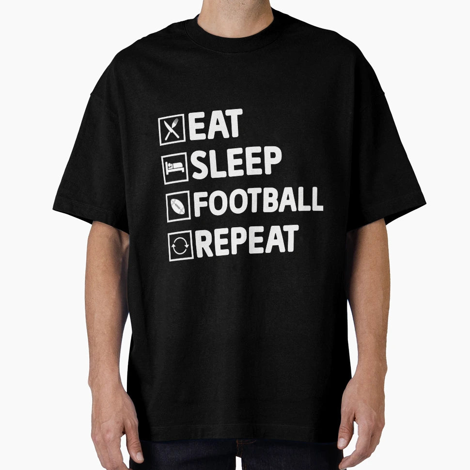 Eat Sleep Football Repeat T-Shirt - Fun Novelty Design Men Women - T-Shirt, Sweatshirt, Hoodie
