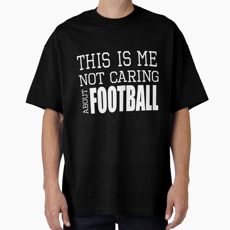 This Is Me Not Caring About Football T-Shirt - Unique Graphic for Adults - T-Shirt, Sweatshirt, Hoodie