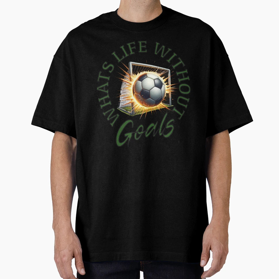 Whats Life Without Goals T-Shirt - Fun Novelty Design Men Women - T-Shirt, Sweatshirt, Hoodie