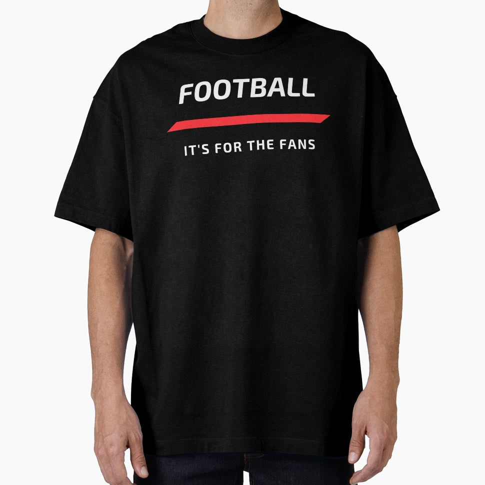 Football Its Fans T-Shirt - Casual Everyday Wear for Adults - T-Shirt, Sweatshirt, Hoodie