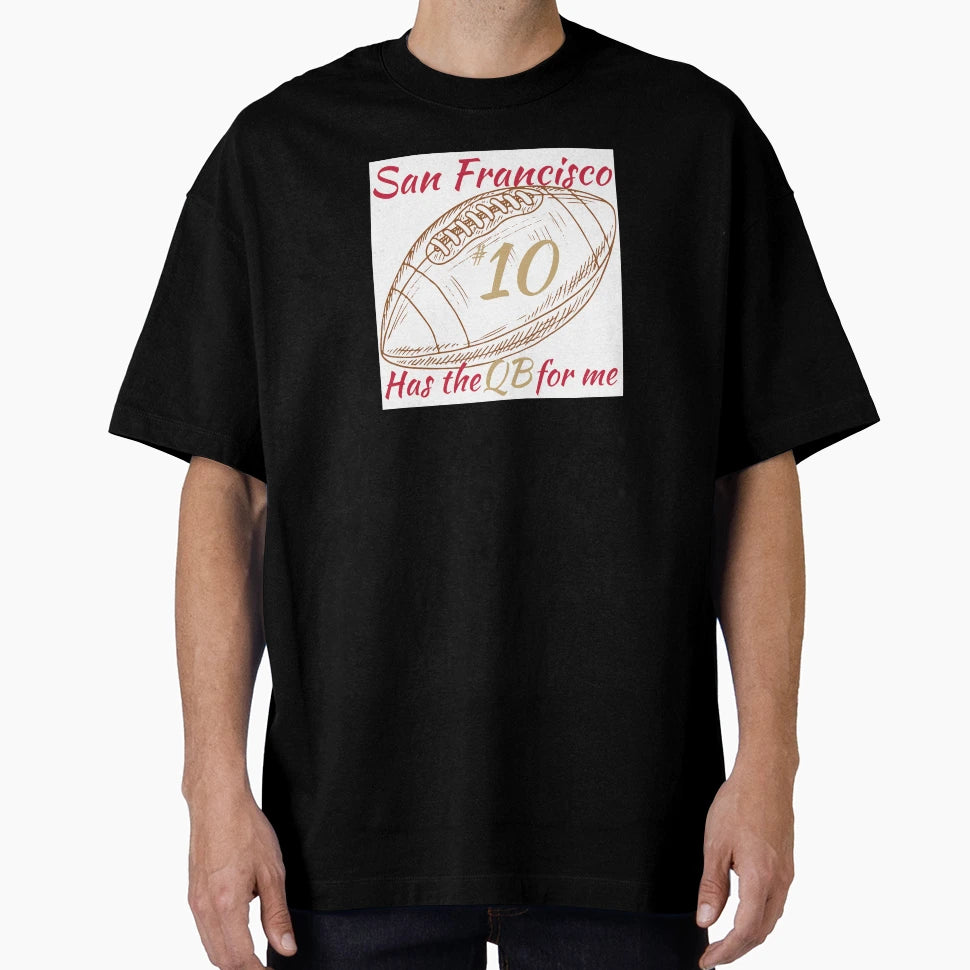 San Francisco Has Qb Me 10 Football T-Shirt - Graphic Print Unisex - T-Shirt, Sweatshirt, Hoodie