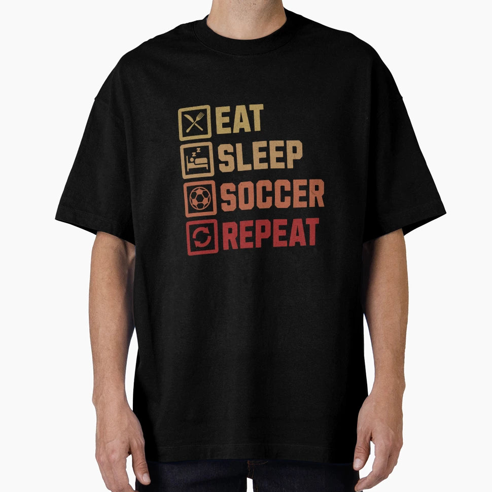 Eat Sleep Soccer Repeat Soccer Player T-Shirt - Streetwear Style Men Women - T-Shirt, Sweatshirt, Hoodie