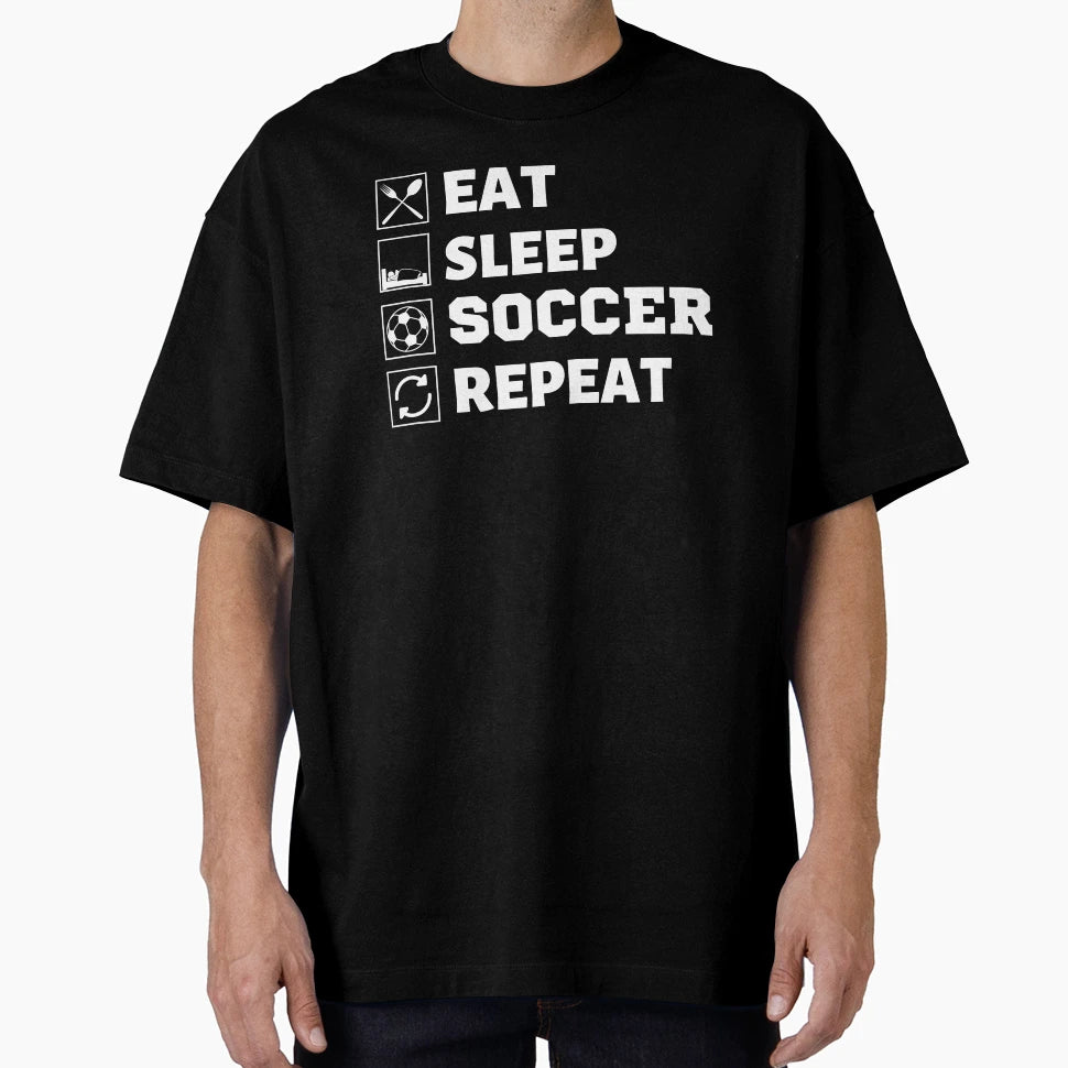 Eat Sleep Soccer Repeat T-Shirt - Novelty Apparel Men Women - T-Shirt, Sweatshirt, Hoodie