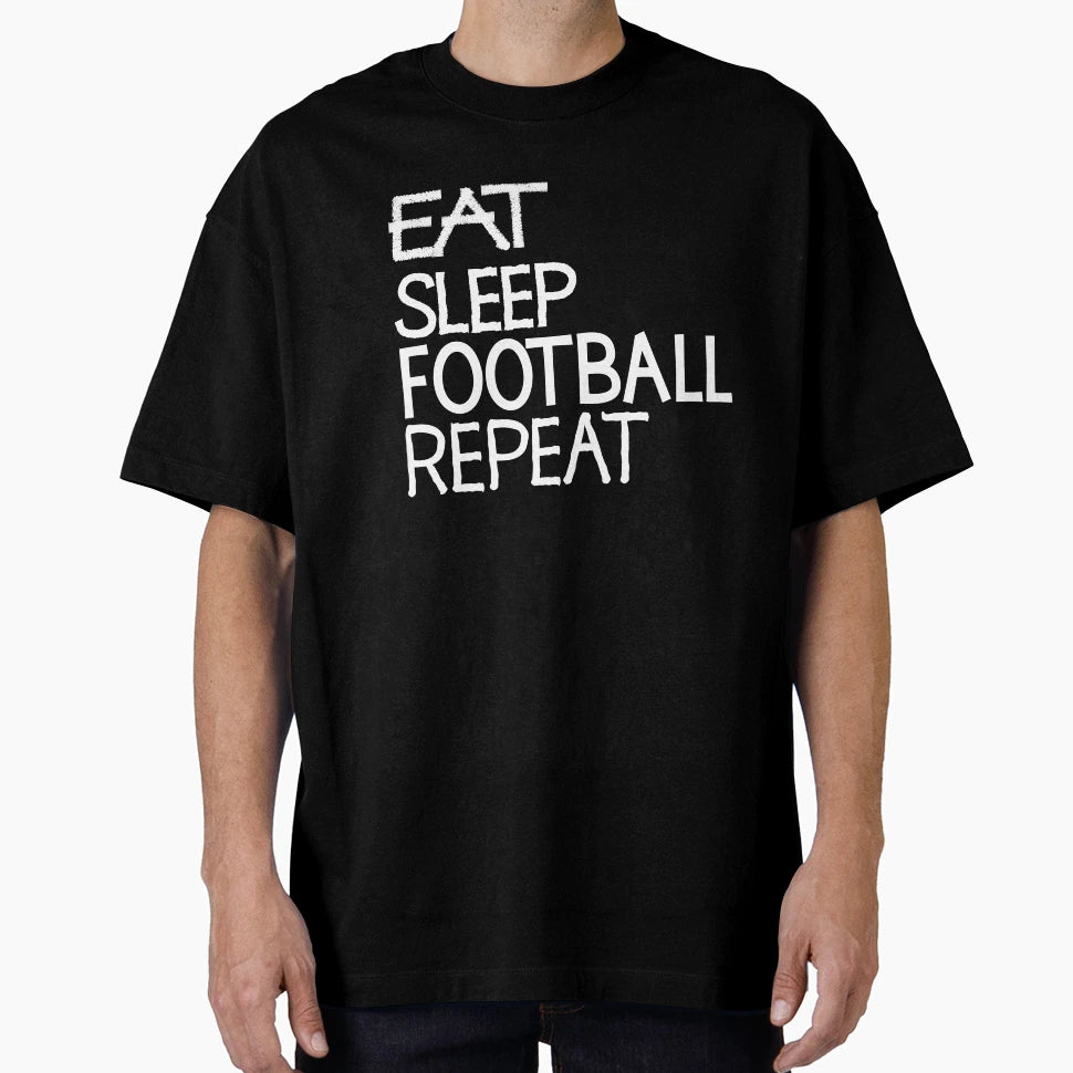 Eat Sleep Football Repeat T-Shirt - Fun Novelty Design Unisex - T-Shirt, Sweatshirt, Hoodie