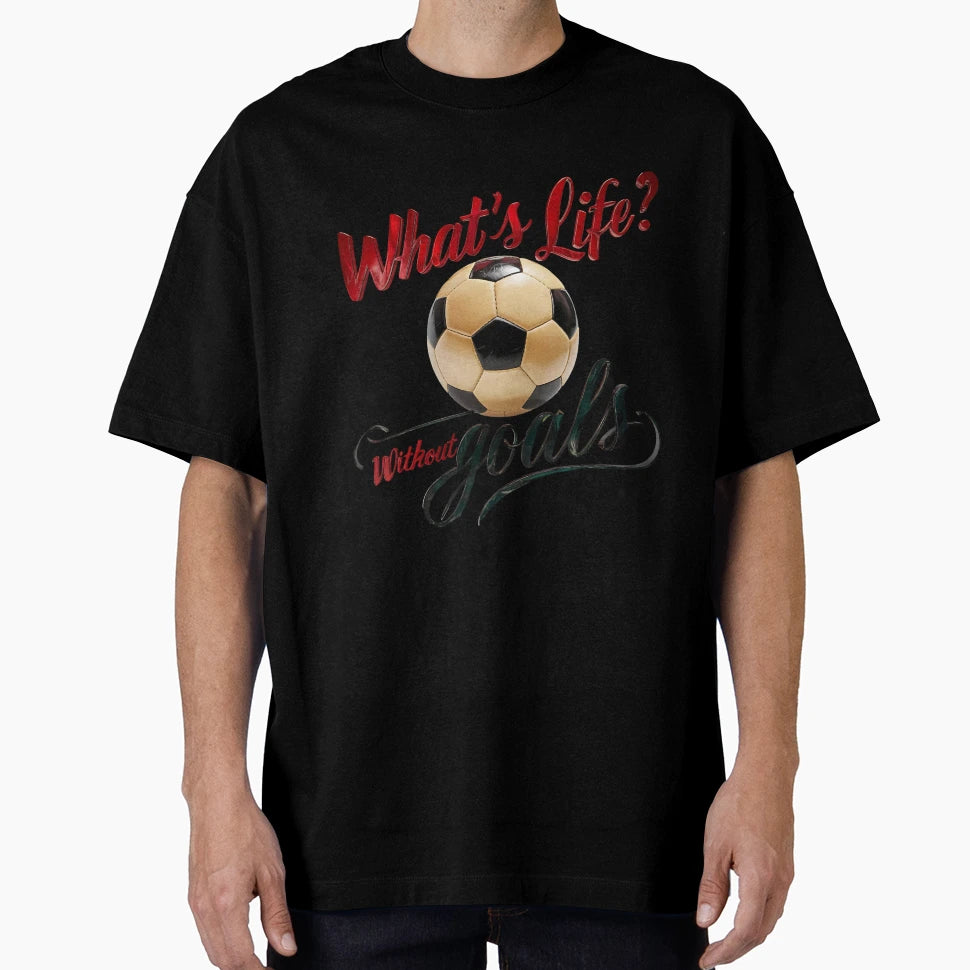 Whats Life Without Goals Football T-Shirt - Minimalist Print Men Women - T-Shirt, Sweatshirt, Hoodie