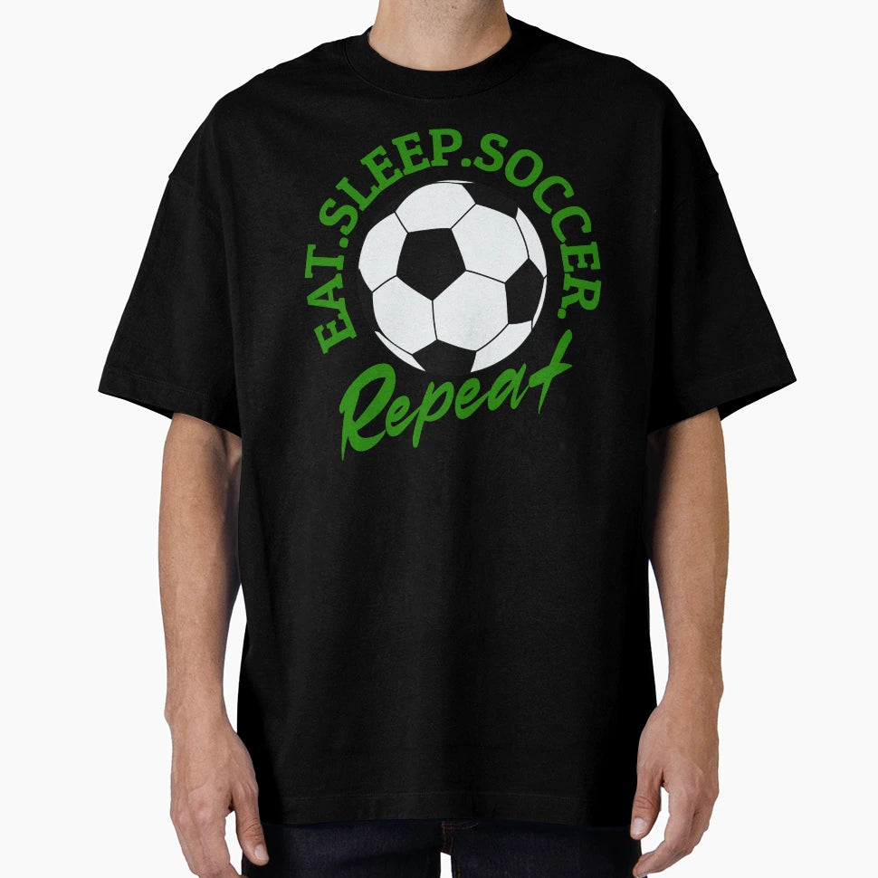 Eat Sleep Soccer Repeat T-Shirt - Fun Novelty Design Men Women - T-Shirt, Sweatshirt, Hoodie