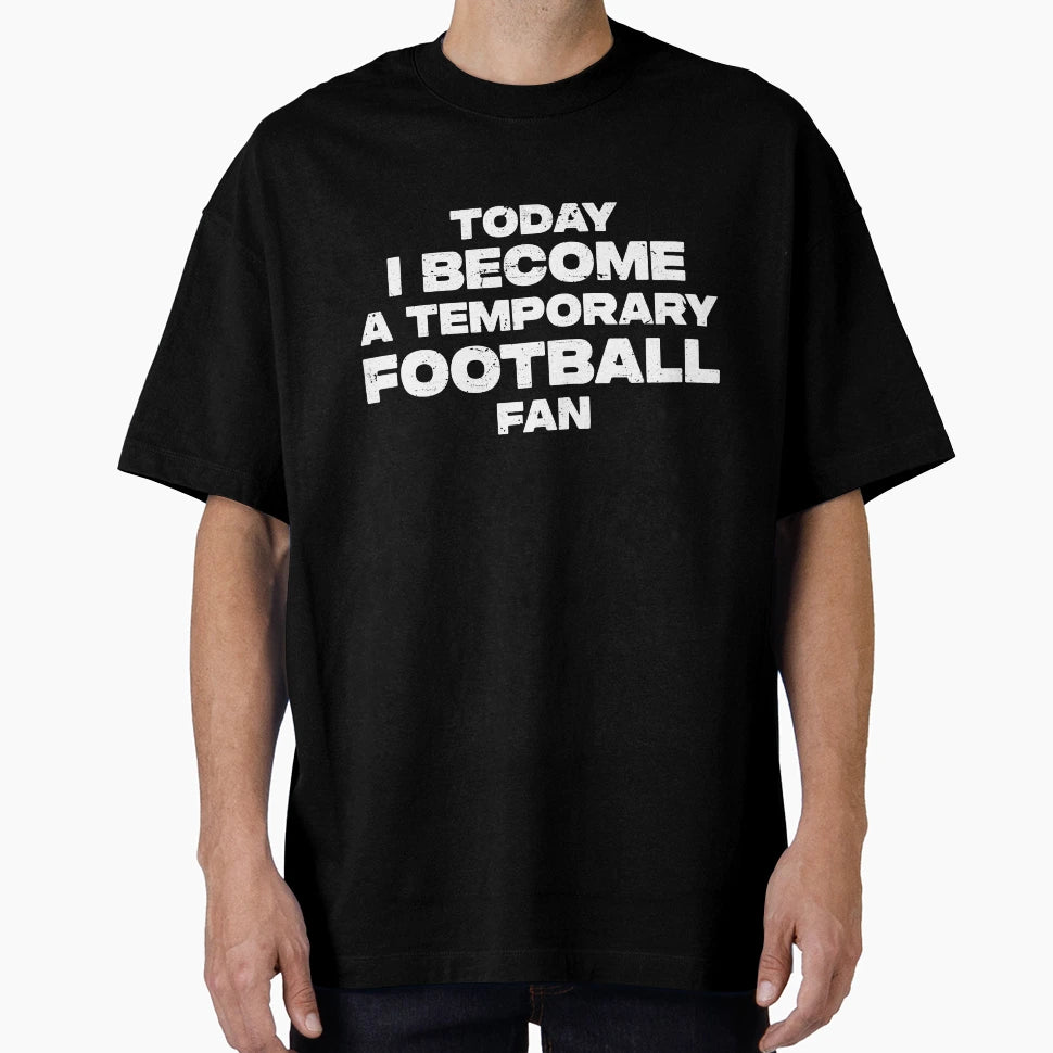 Today Im Temporary Football Fan T-Shirt - Custom Art Print for Adults - T-Shirt, Sweatshirt, Hoodie