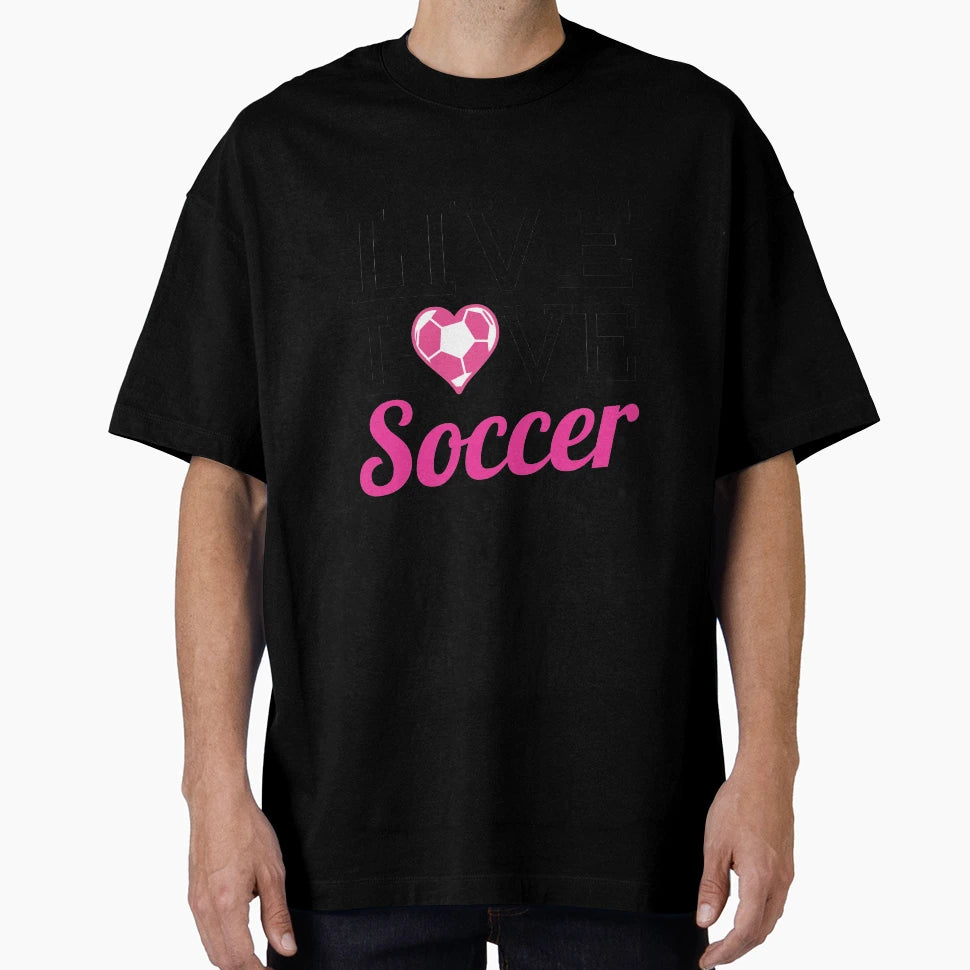 Live Love Soccer T-Shirt - Casual Everyday Wear for Adults - T-Shirt, Sweatshirt, Hoodie