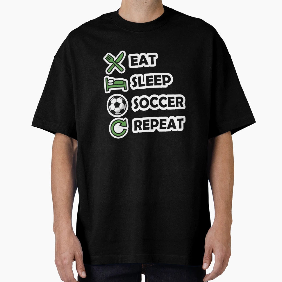 Eat Sleep Soccer Repeat Funny Sports T-Shirt - Novelty Apparel Unisex - T-Shirt, Sweatshirt, Hoodie
