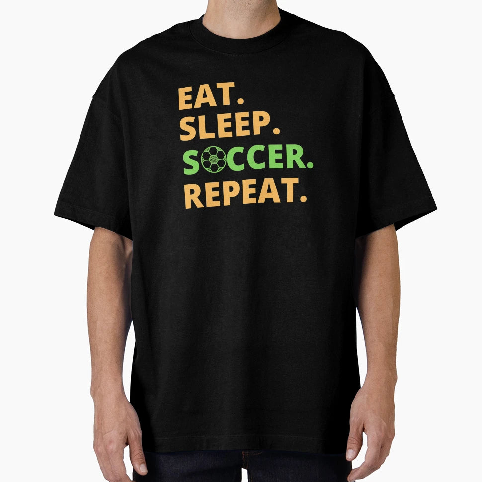 Eat Sleep Soccer Repeat T-Shirt - Casual Everyday Wear Men Women - T-Shirt, Sweatshirt, Hoodie