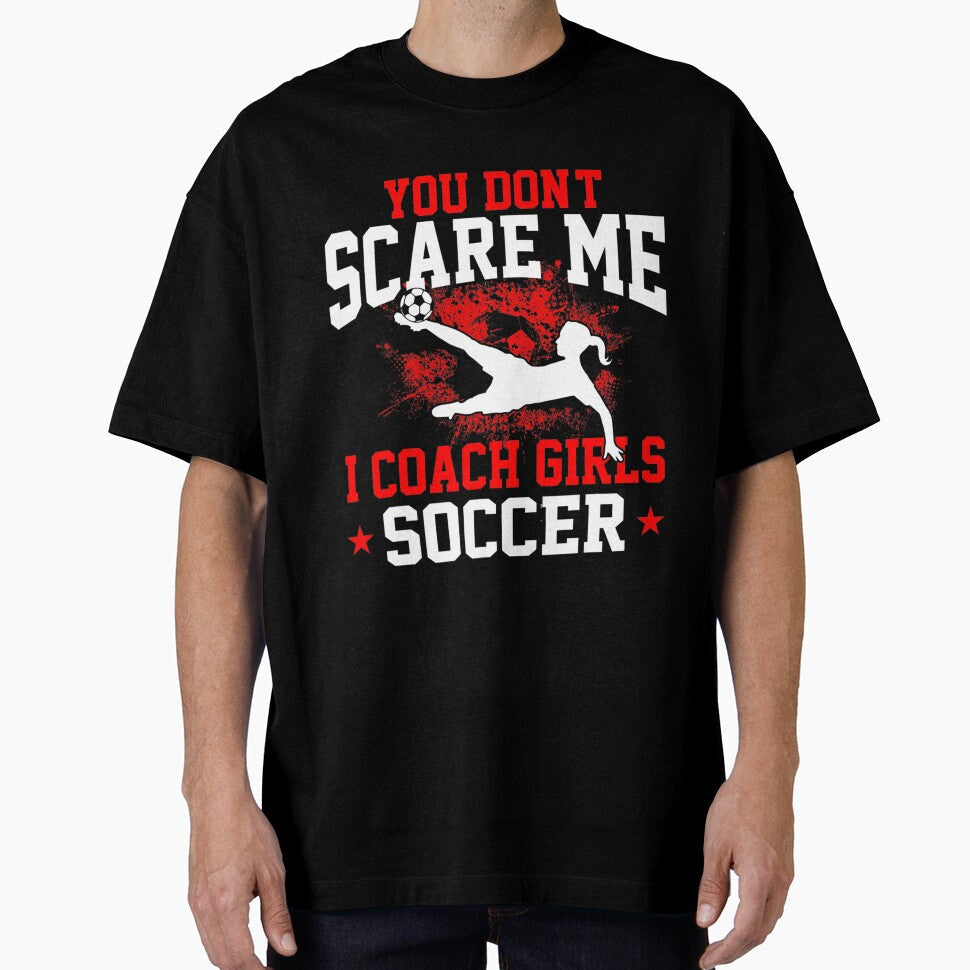You Don't Scare Me I Coach Girls Soccer by - Adult & Kids T-Shirts, Sweatshirts & Hoodies apparel design preview 1