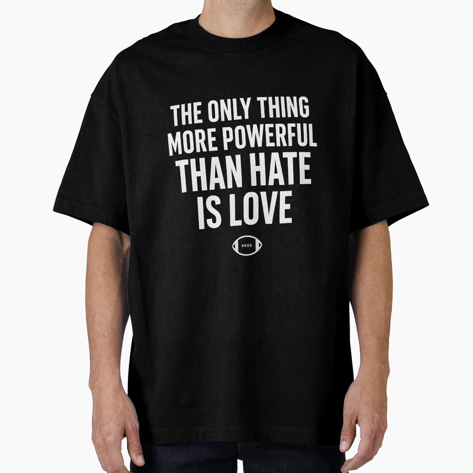 Only Thing More Powerful Than Hate Is T-Shirt - Novelty Apparel Men Women - T-Shirt, Sweatshirt, Hoodie