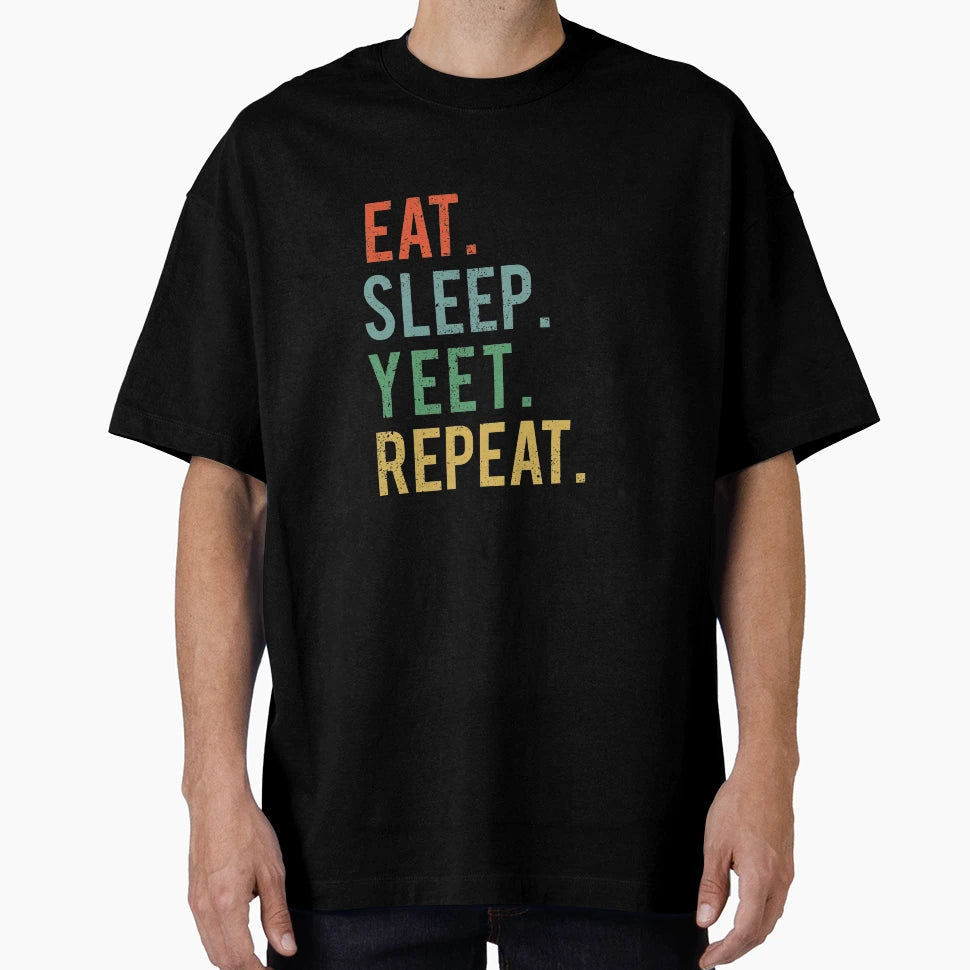 Eat Sleep Yeet Repeat Funny T-Shirt - Casual Everyday Wear Men Women - T-Shirt, Sweatshirt, Hoodie
