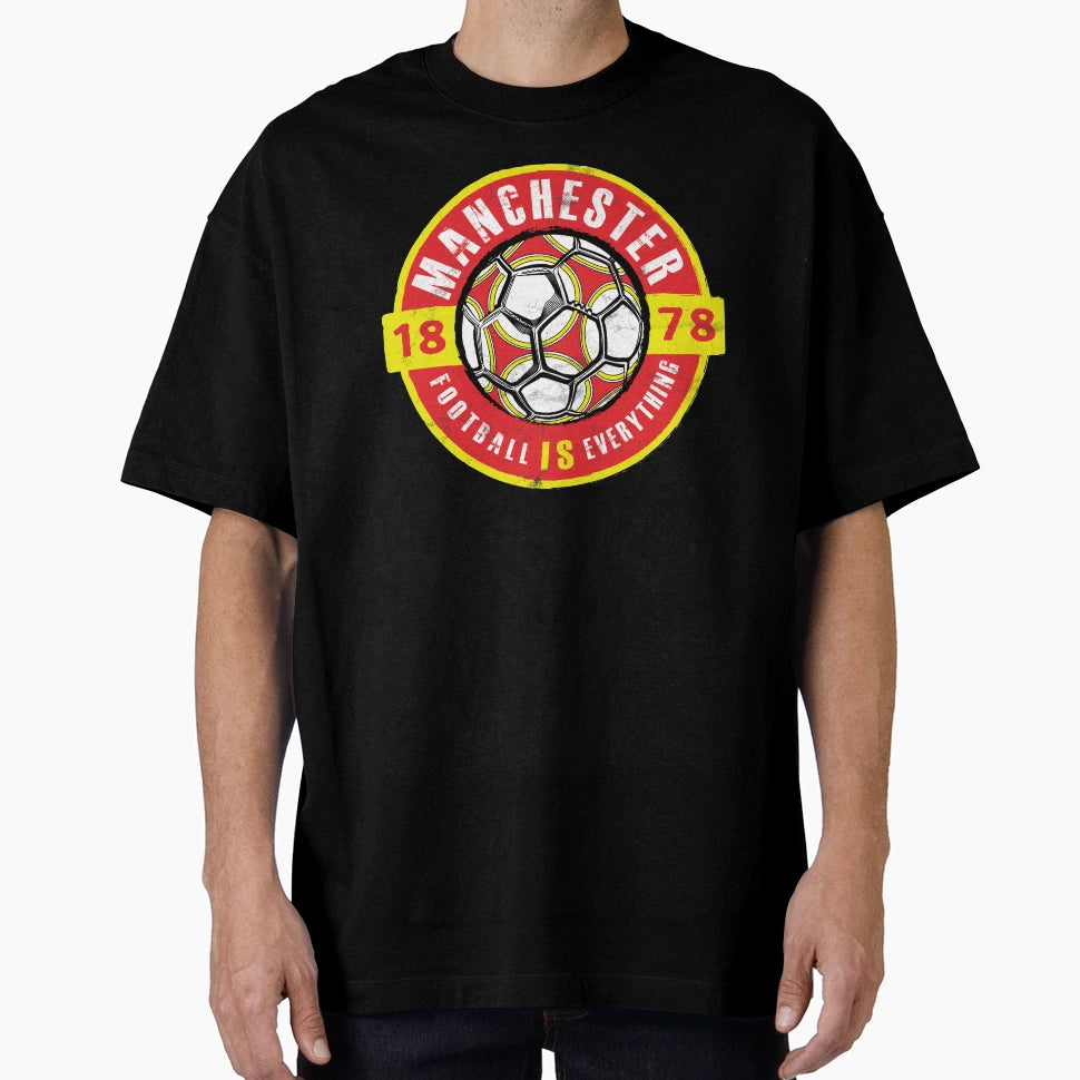 Football Is Everything Manchester T-Shirt - Casual Everyday Wear Men Women - T-Shirt, Sweatshirt, Hoodie
