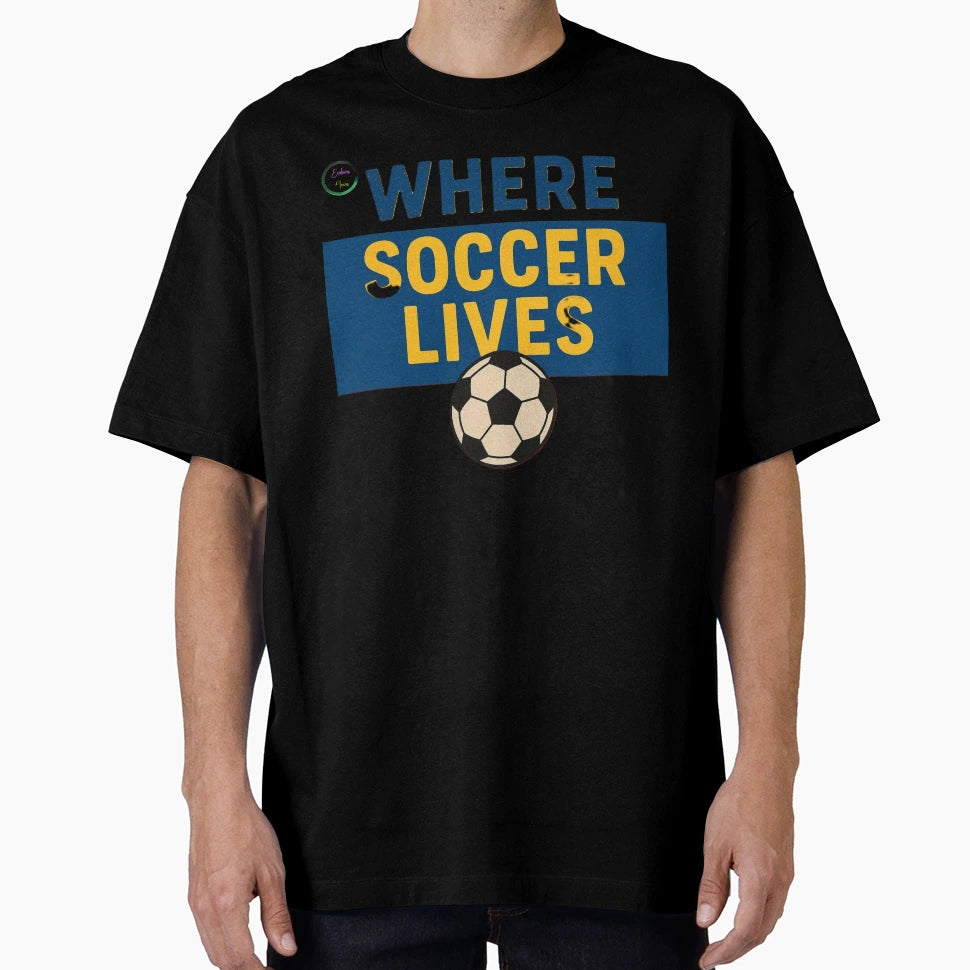 Where Soccer Lives Endeva4Eva Brand T-Shirt - Casual Everyday Wear Unisex - T-Shirt, Sweatshirt, Hoodie